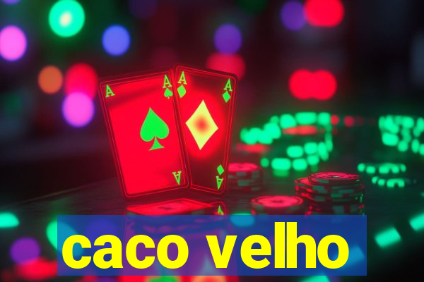 caco velho